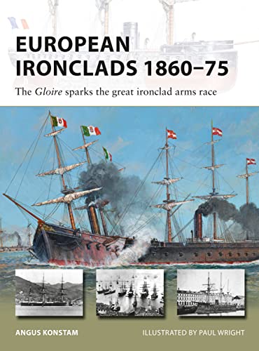 European Ironclads 1860–75: The Gloire sparks the great ironclad arms race (New Vanguard)